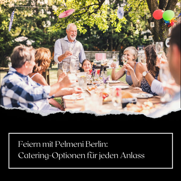 Feiern mit Pelmeni Berlin: Catering-Optionen für jeden Anlass