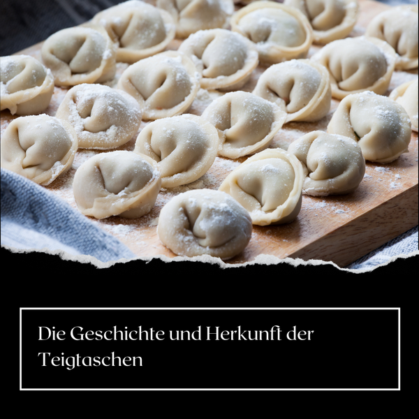 Die Geschichte und Herkunft der Teigtaschen