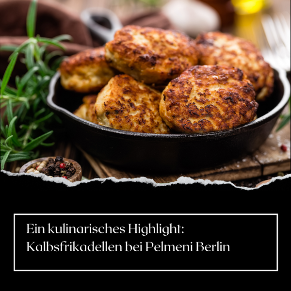 Ein kulinarisches Highlight: Kalbsfrikadellen bei Pelmeni Berlin