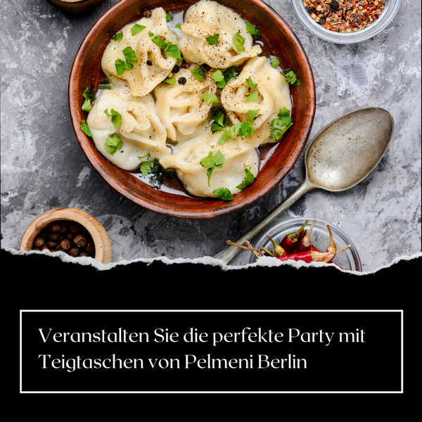 Veranstalten Sie die perfekte Party mit Teigtaschen von Pelmeni Berlin