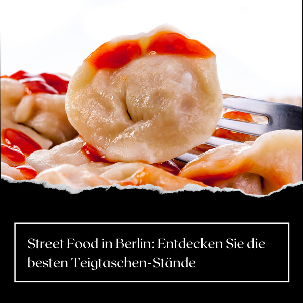 Street Food in Berlin: Entdecken Sie die besten Teigtaschen-Stände