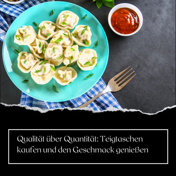 Qualität über Quantität: Teigtaschen kaufen und den Geschmack genießen