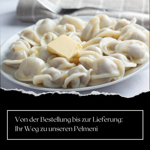 Von der Bestellung bis zur Lieferung: Ihr Weg zu unseren Pelmeni