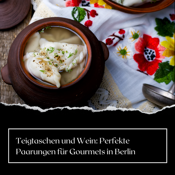 Teigtaschen und Wein: Perfekte Paarungen für Gourmets in Berlin