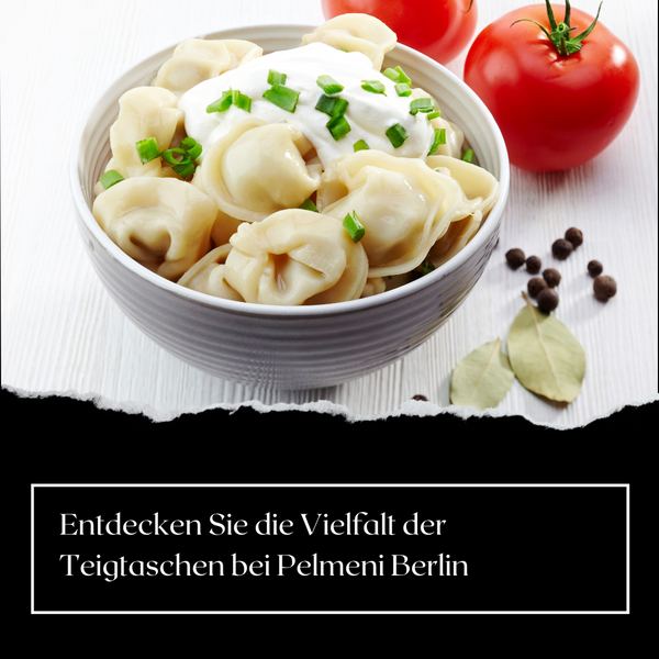Entdecken Sie die Vielfalt der Teigtaschen bei Pelmeni Berlin