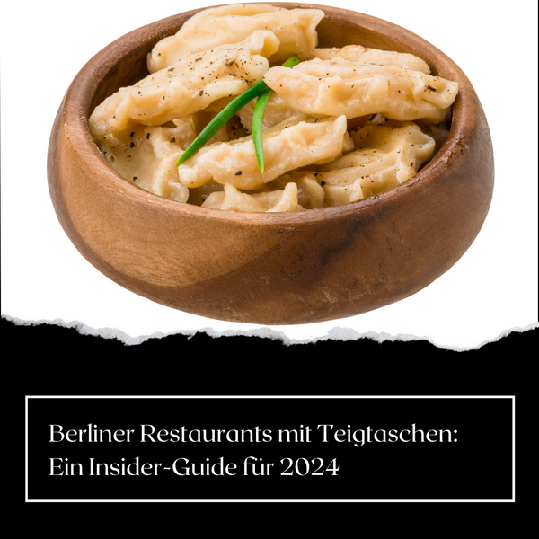Berliner Restaurants mit Teigtaschen: Ein Insider-Guide für 2024