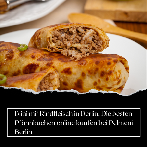 Blini mit Rindfleisch in Berlin: Die besten Pfannkuchen online kaufen bei Pelmeni Berlin