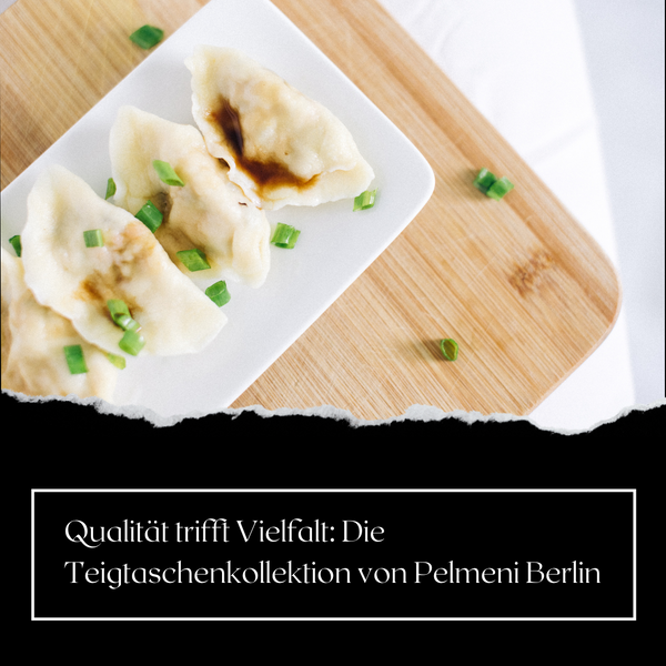 Qualität trifft Vielfalt: Die Teigtaschenkollektion von Pelmeni Berlin