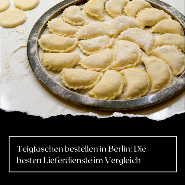 Teigtaschen bestellen in Berlin: Die besten Lieferdienste im Vergleich