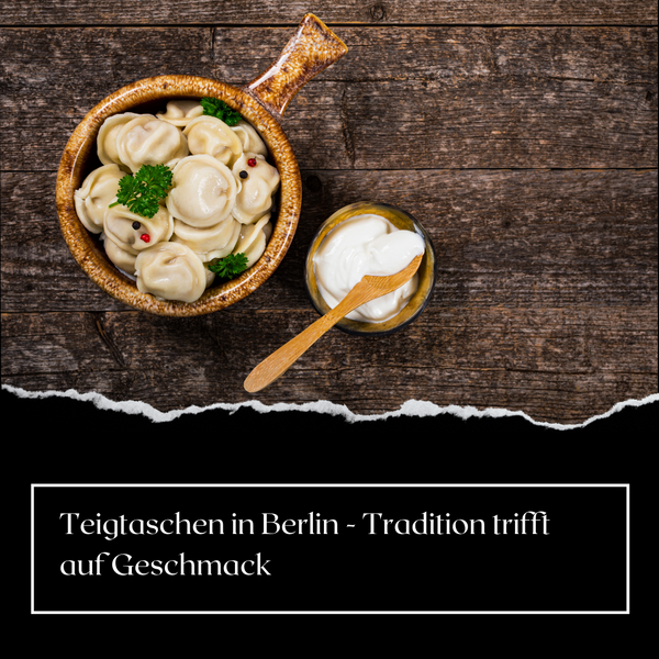 Teigtaschen in Berlin - Tradition trifft auf Geschmack